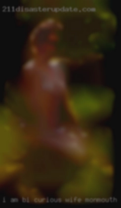 I am in Brampton can't bi curious wife Monmouth NJ change location.